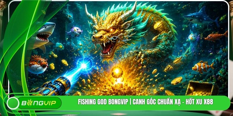 Fishing God BONGVIP | Canh Góc Chuẩn Xạ - Hốt Xu X88