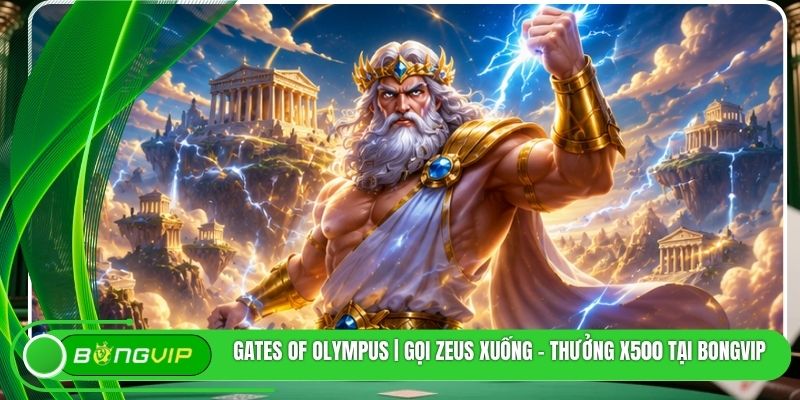 Gates Of Olympus | Gọi Zeus Xuống - Thưởng X500 Tại BONGVIP