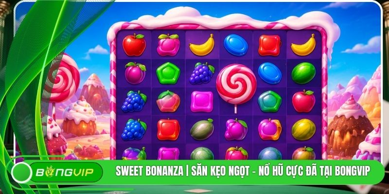 Sweet Bonanza | Săn Kẹo Ngọt - Nổ Hũ Cực Đã Tại BONGVIP